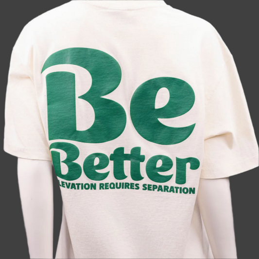 Be Better T-Shirt